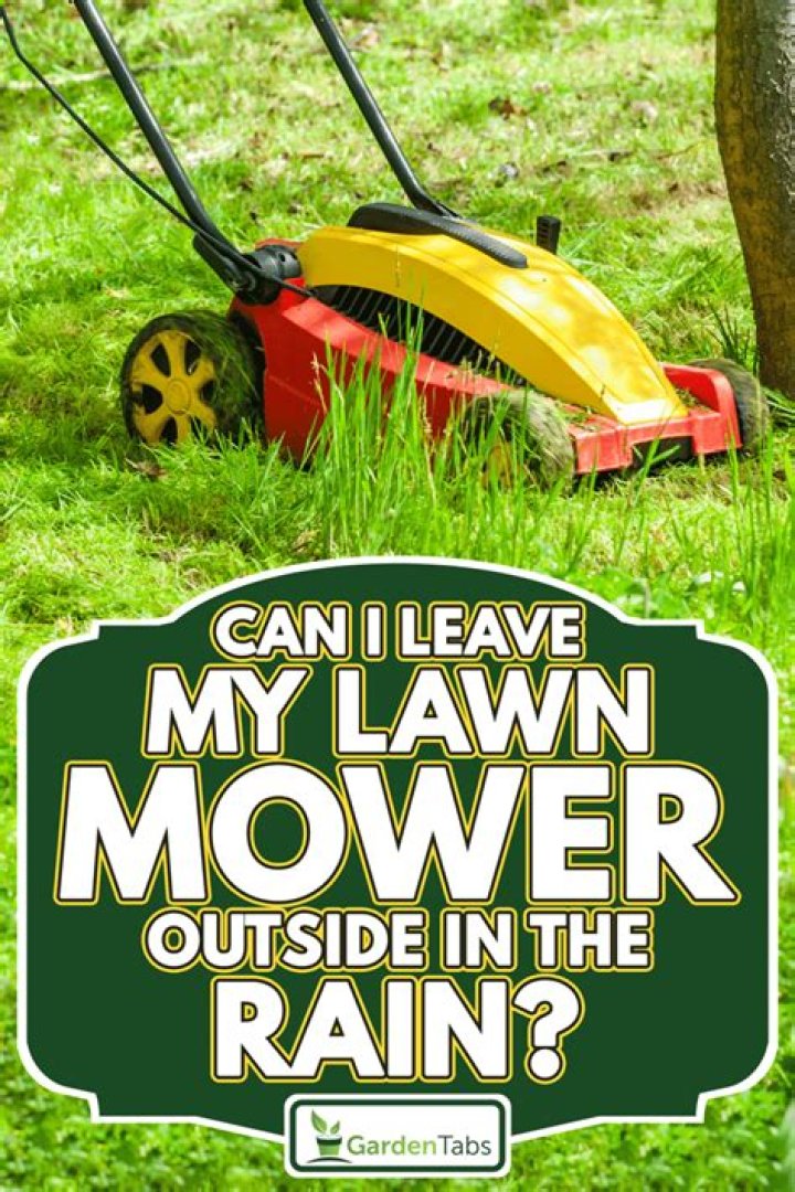 Can I leave my lawn mower outside in the rain?