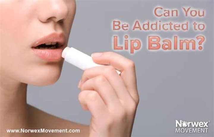 Can you be addicted to lip balm?